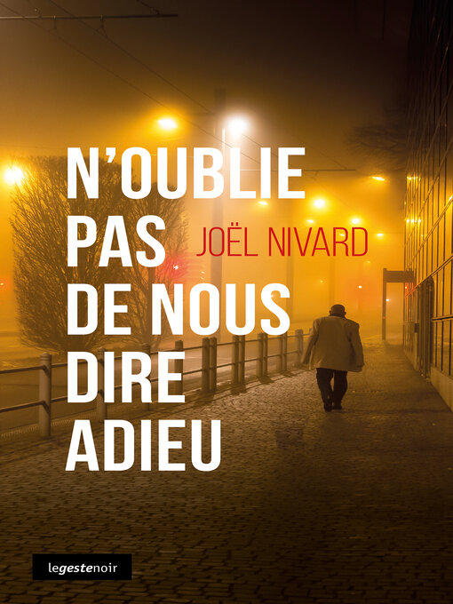 Title details for N'oublie pas de nous dire adieu by Joël Nivard - Available